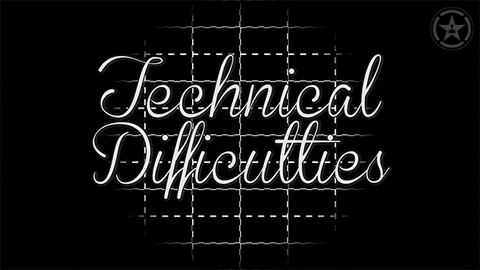 technical difficulties