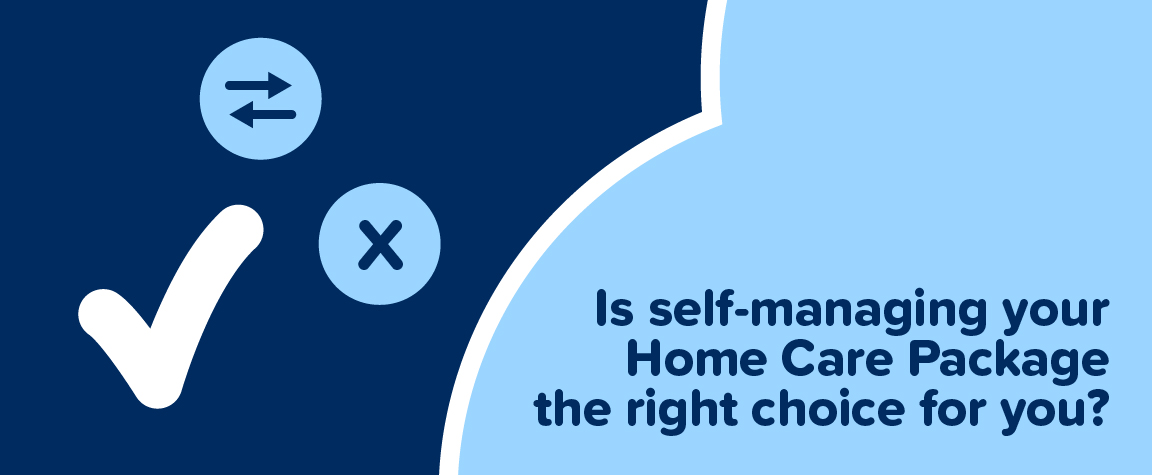Is self-managing your Home Care Package the right choice for you?