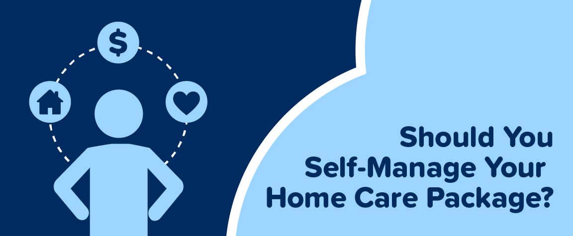 Should You Self-Manage Your Home Care Package?