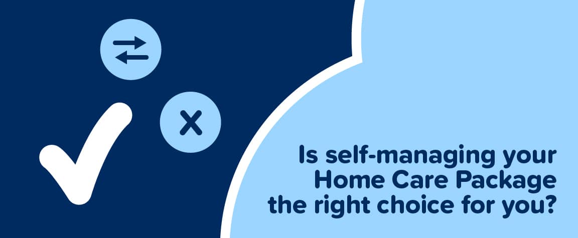 Is self-managing your Home Care Package the right choice for you?