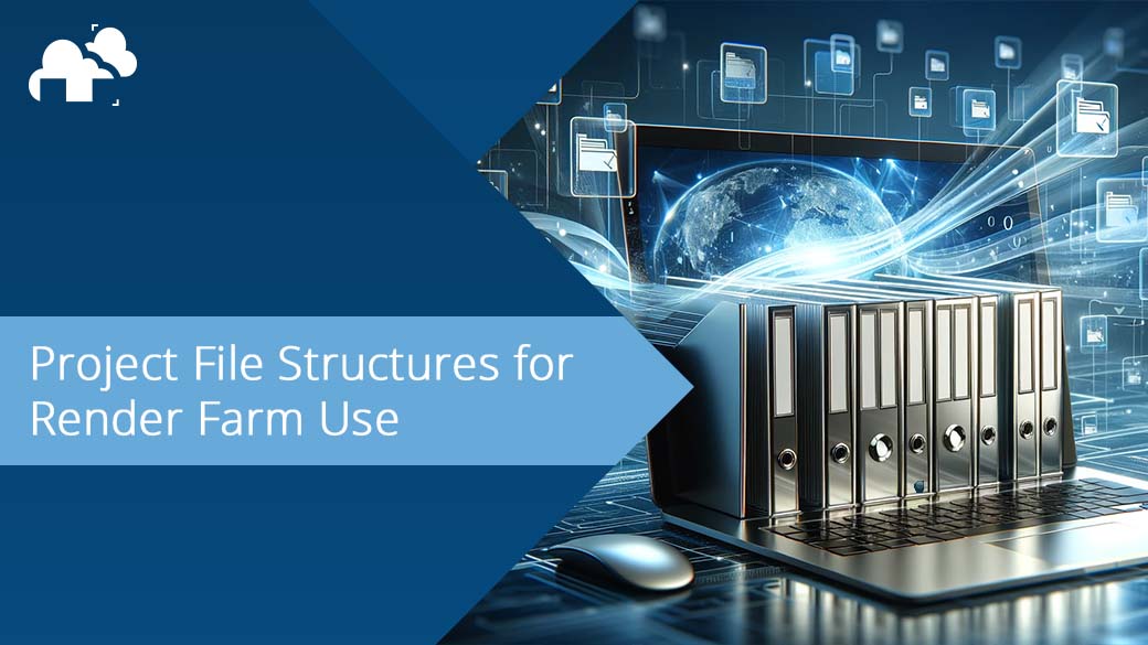 Project File Structures for Render Farm Use