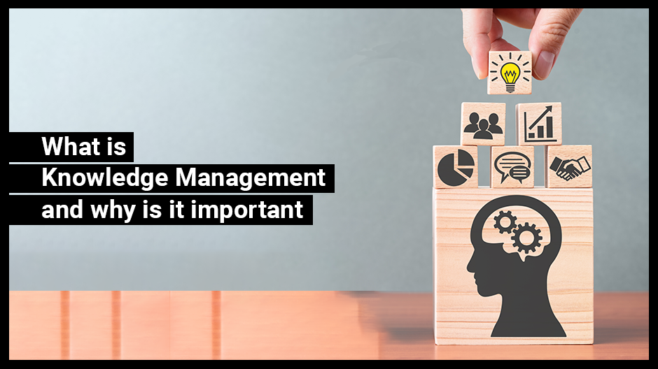 What Is Knowledge Management And Why Is It Important