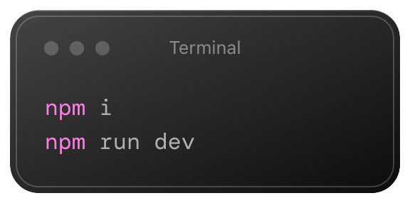 Terminal: npm i npm run dev