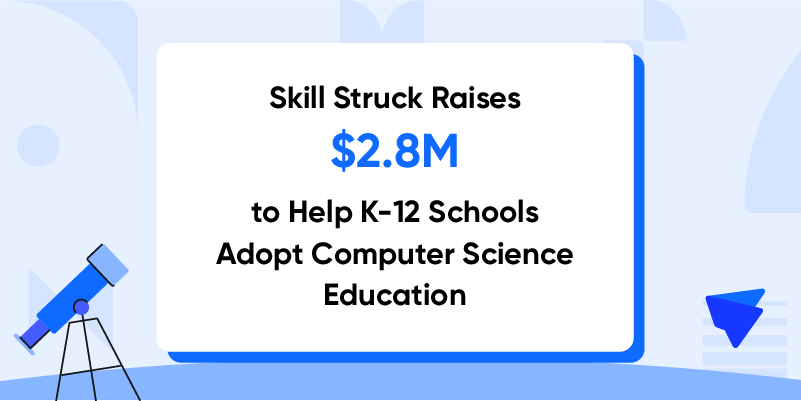 Skill Struck raises $2.8 million to help K-12 schools adopt computer science education 