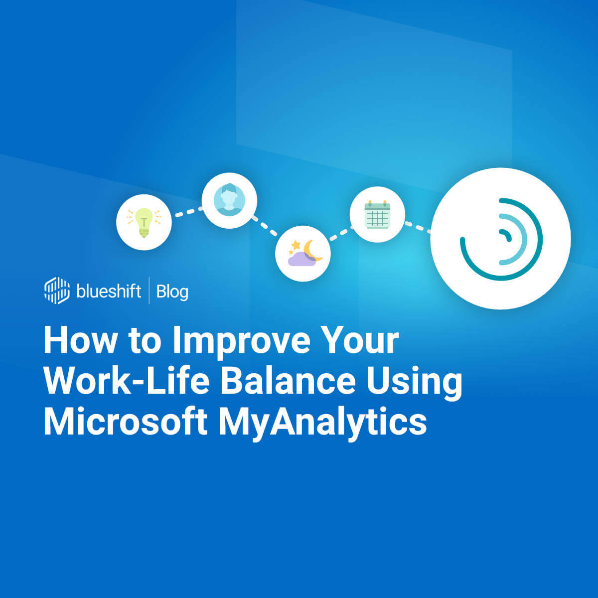 How to Improve Your Work-Life Balance Using Microsoft MyAnalytics ...