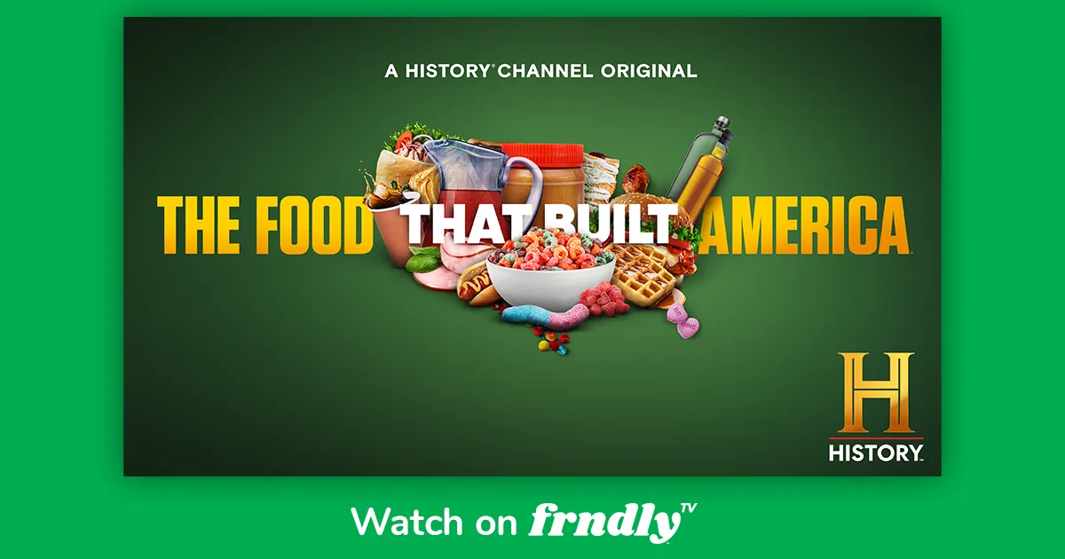 Watch The Food That Built America | The HISTORY Channel | Frndly TV $6. - The Food That Built America Season 1 Episode 3