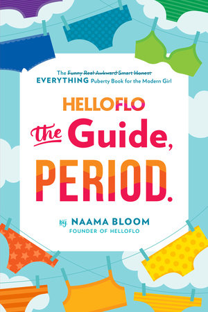 HelloFlo: The Guide, Period. By Naama Bloom.