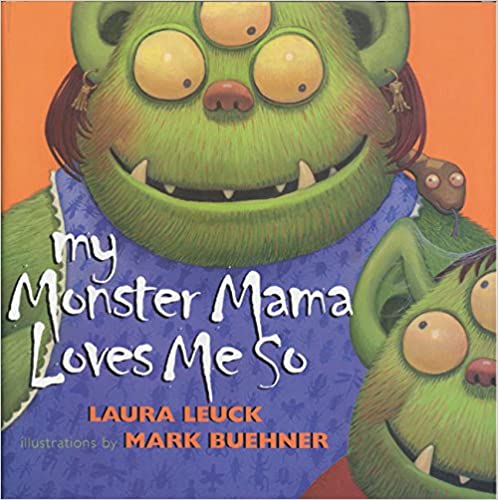 My Monster Mama Loves Me So by Laura Leuck and Mark Buehner.