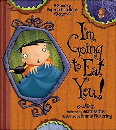 I'm Going to Eat You!: A Spooky Pop-Up Flap Book by Matt Mitter and Jimmy Pickering.