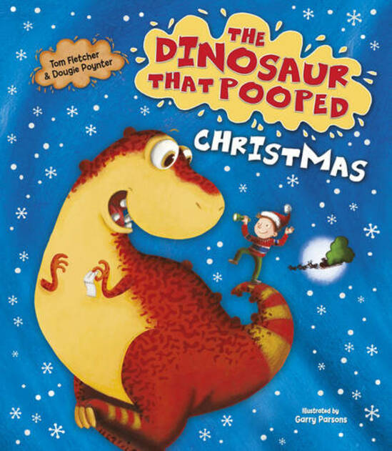 The Dinosaur That Pooped Christmas! By Tom Fletcher & Dougie Poynter, Illustrated By Garry Parsons.