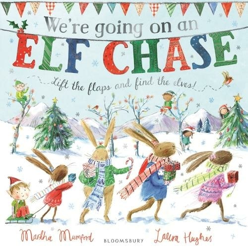 We're Going On An Elf Chase By Martha Mumford, Illustrated By Laura Hughes.