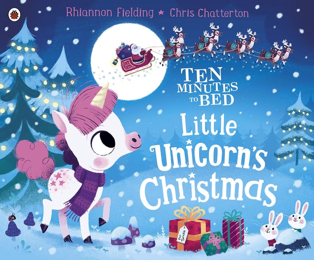 Ten Minutes To Bed: Little Unicorn's Christmas By Rhiannon Fielding, Illustrated By Chris Chatterton.