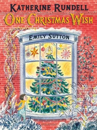 One Christmas Wish By Katherine Rundell, Illustrated By Emily Sutton.