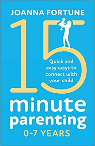 15-Minute Parenting 0-7 Years: Quick And Easy Ways To Connect With Your Child, by Joanna Fortune - Amazon.