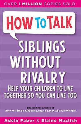 How To Talk: Siblings Without Rivalry, by Adele Faber and Elaine Mazlish - Waterstones.