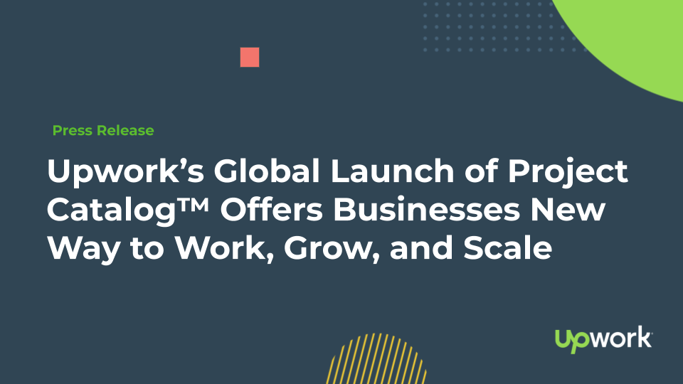 Upwork’s Global Launch of Project Catalog™ Offers Businesses New Way to