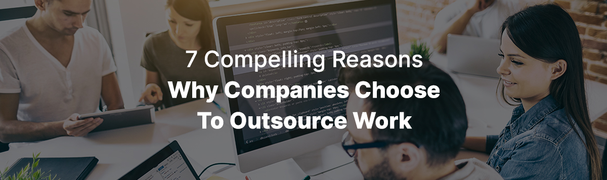Top 7 Reasons Why Companies Choose To Outsource Work | TDSGS