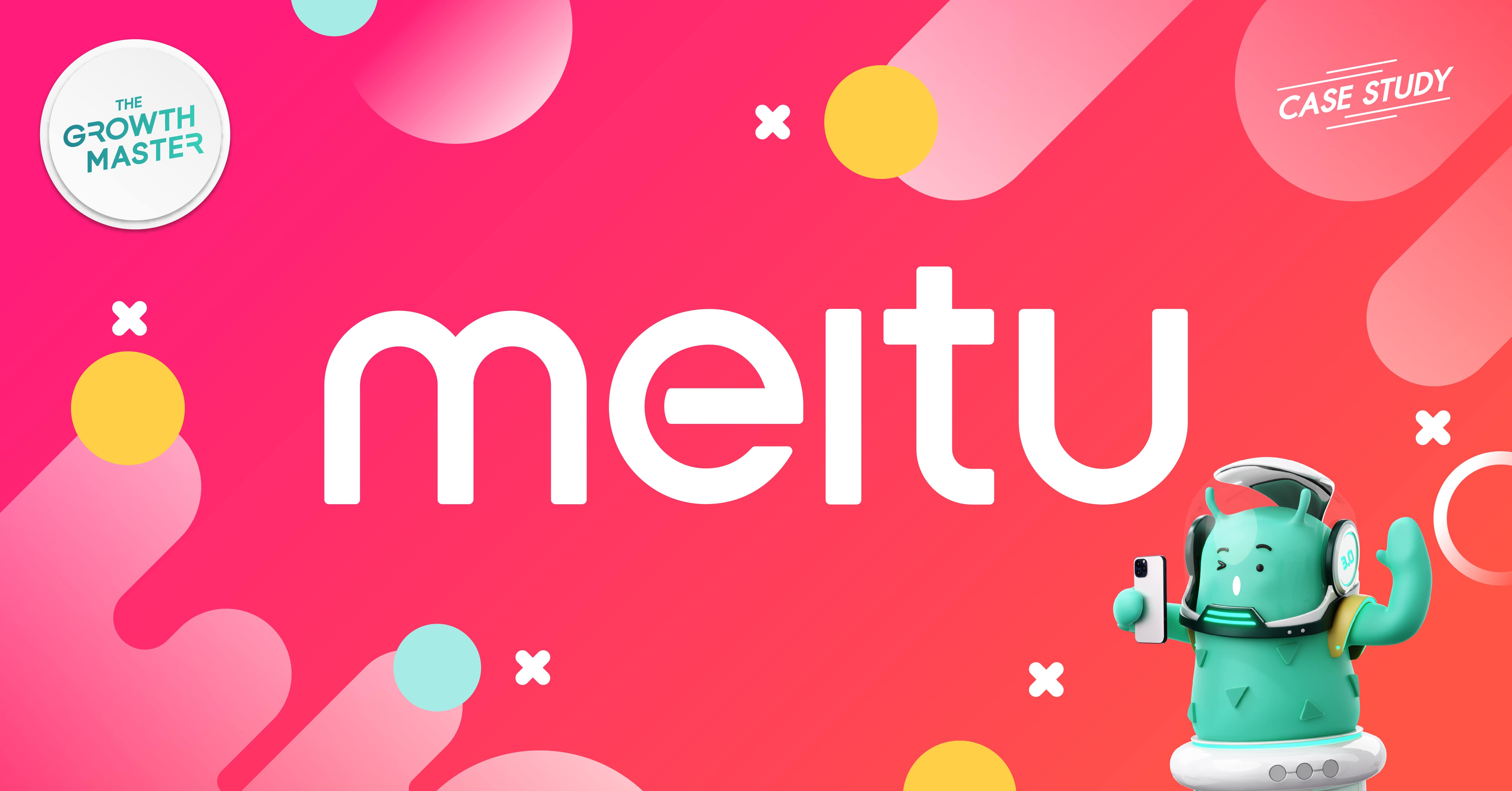 CASE STUDY : เปิดกลยุทธ์ Meitu แอปแต่งรูปสุดฮิตมูลค่ากว่า 5 พันล้านเหรียญ - THE GROWTH MASTER Case Study : เปิดกลยุทธ์ Meitu แอปแต่งรูปสุดฮิตมูลค่ากว่า 5 พันล้านเหรียญ - The Growth Master