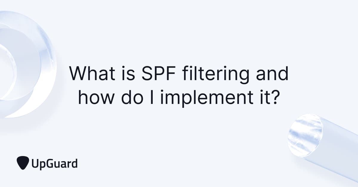 What is SPF Filtering and How Do I Implement It? UpGuard