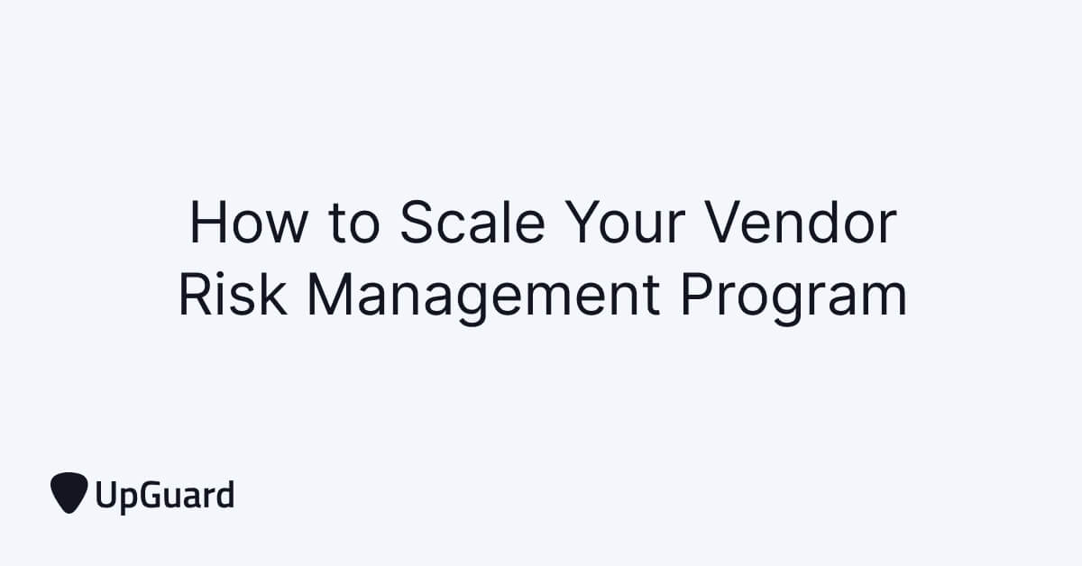 How to Scale Your Vendor Risk Management Program in 2022