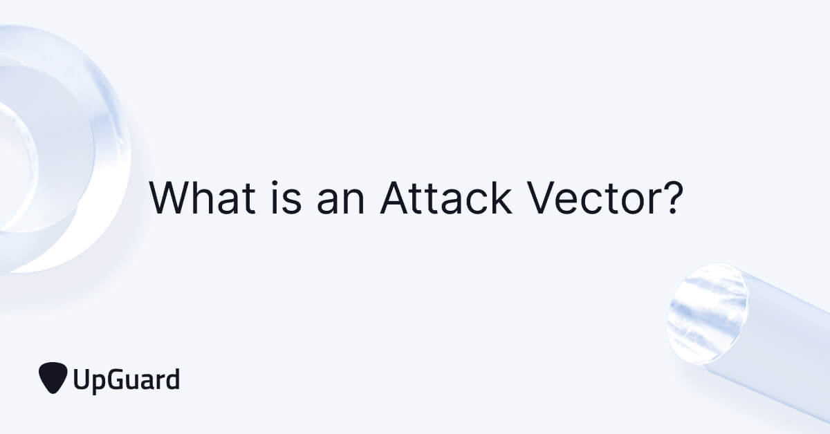 What is an Attack Vector? 16 Critical Examples UpGuard