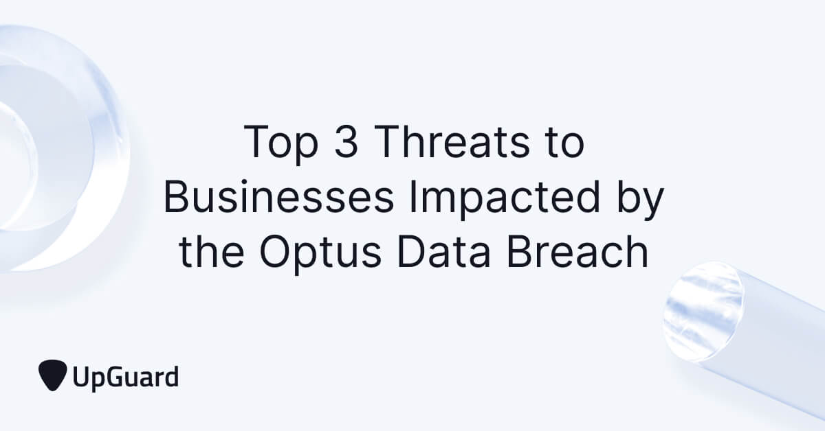 Top 3 Threats to Businesses Impacted by the Optus Data Breach | UpGuard