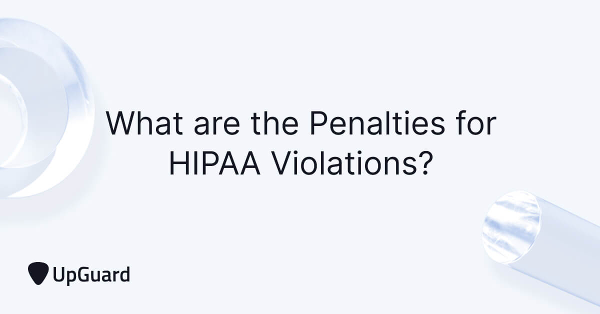 What Are the Penalties for HIPAA Violations? UpGuard