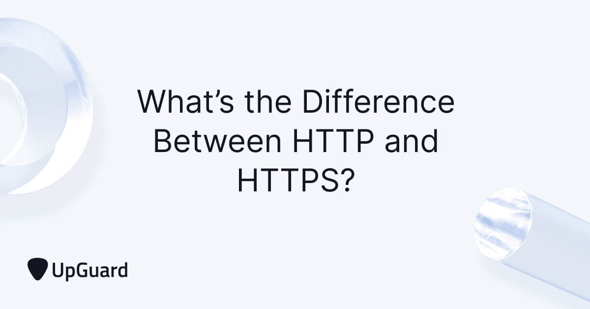 What’s the Difference Between HTTP vs HTTPS? | UpGuard