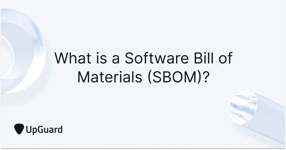 What is a Software Bill of Materials (SBOM)? UpGuard