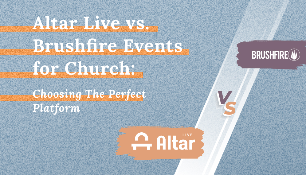 Altar Live vs. Brushfire Events for Church: The Right Fit for You
