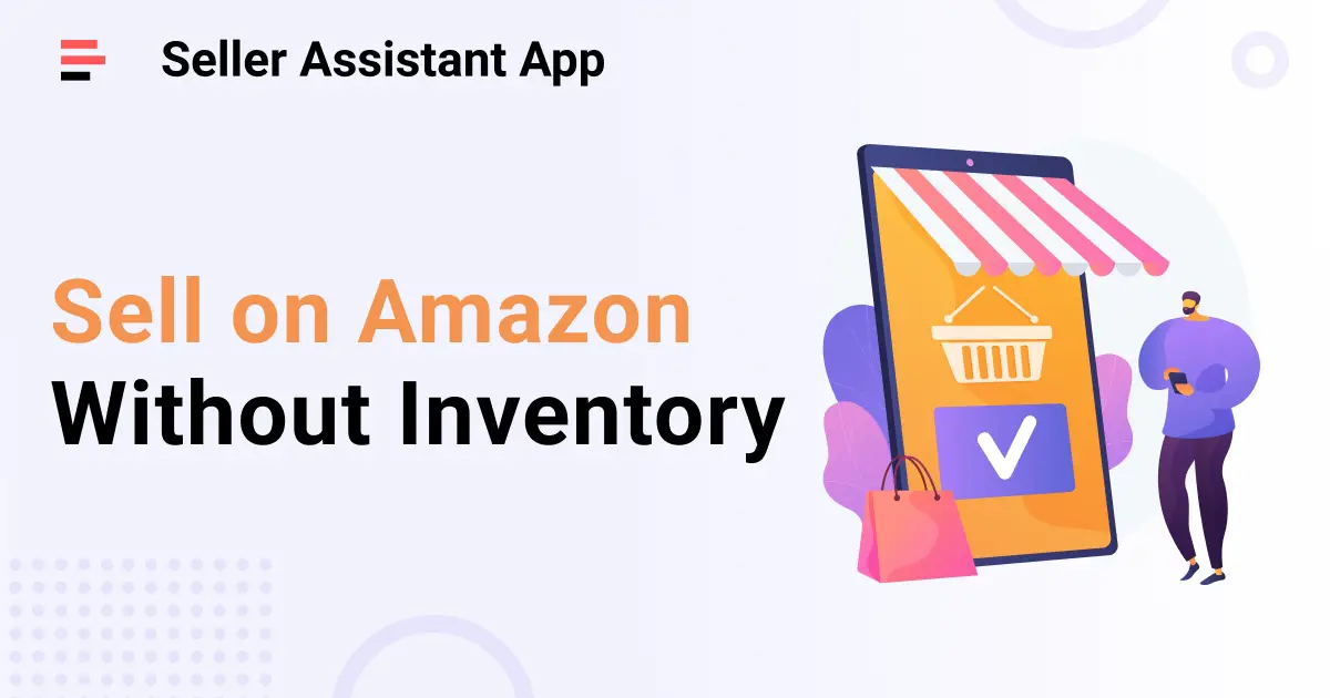 ¿Cómo vender en Amazon sin inventario? - Blog de Seller Assistant App