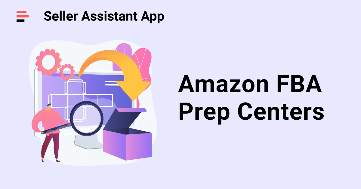 Amazon FBA Prep Centers All You Need To Know Seller Assistant Blog