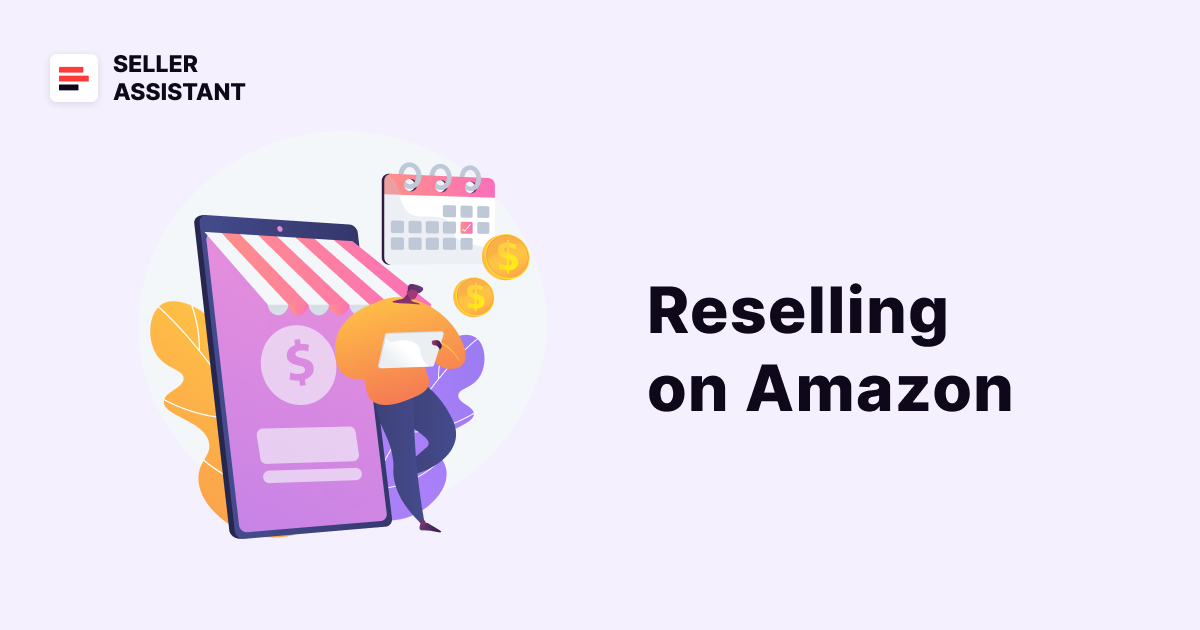 Reselling on Amazon: How to Make Money - Seller Assistant Blog