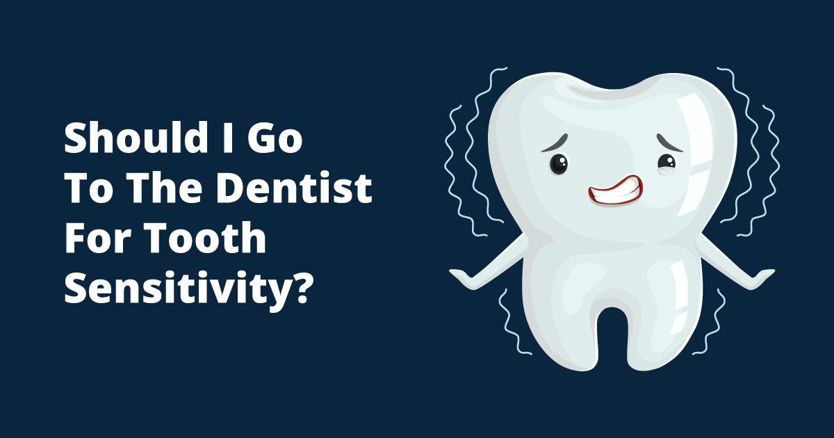 Should I Go To The Dentist For Tooth Sensitivity? Fargo Dentist