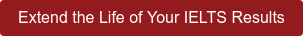 Extend the Life of Your IELTS Results