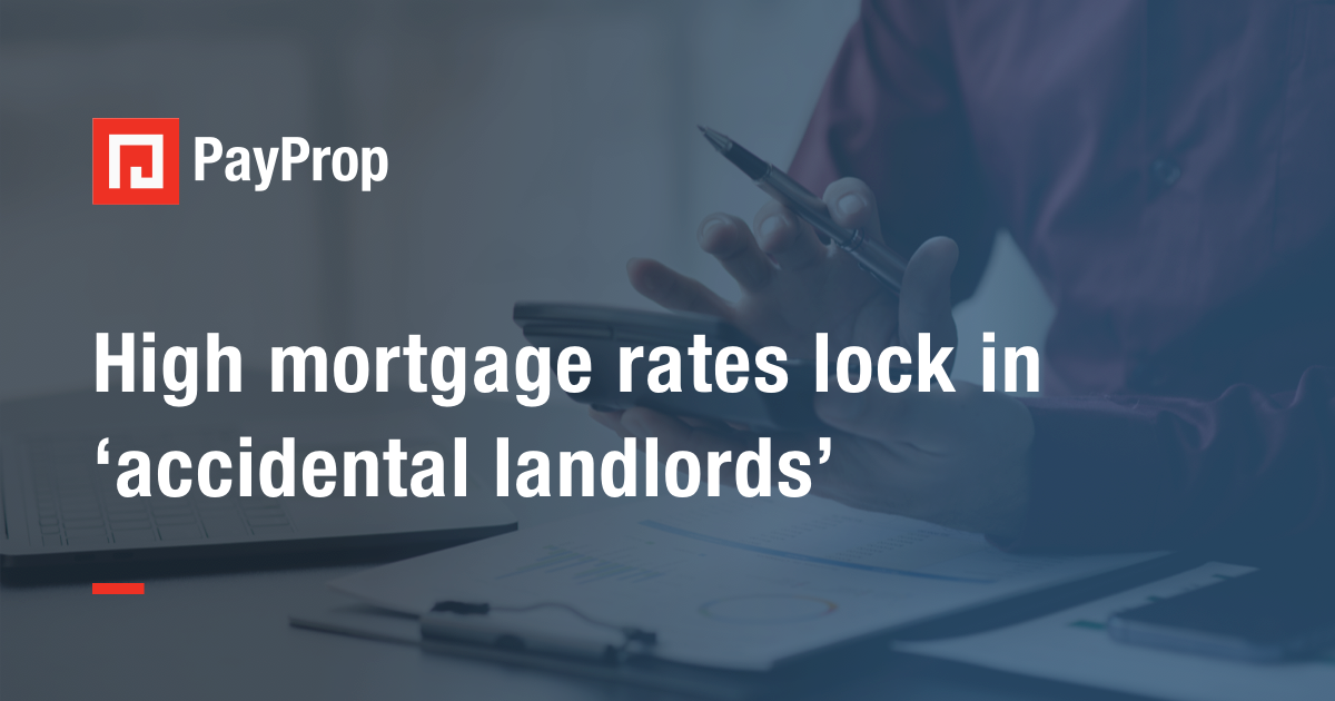 High mortgage rates lock in ‘accidental landlords’
