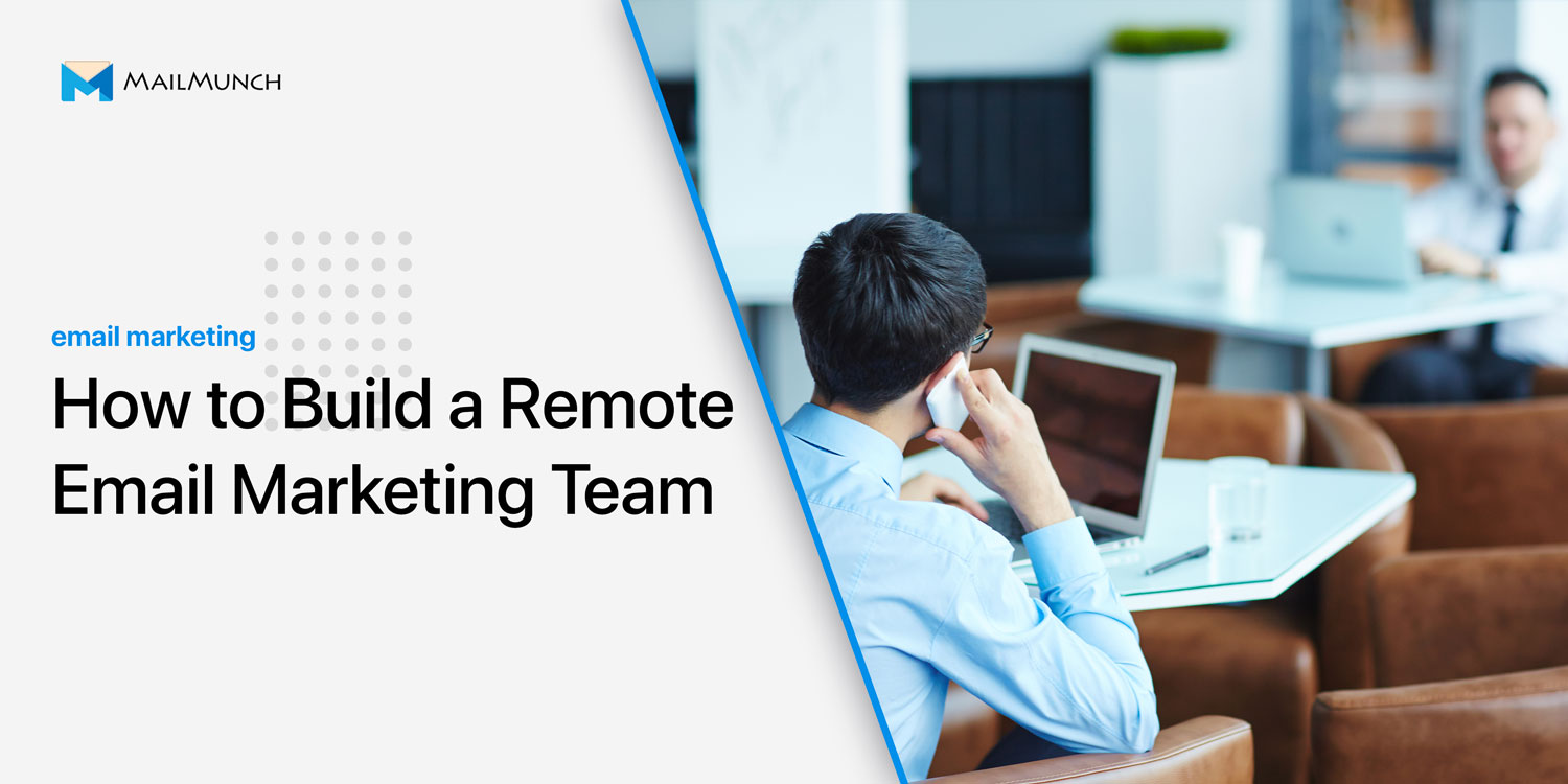 How to Build a Remote Email Marketing Team Mailmunch
