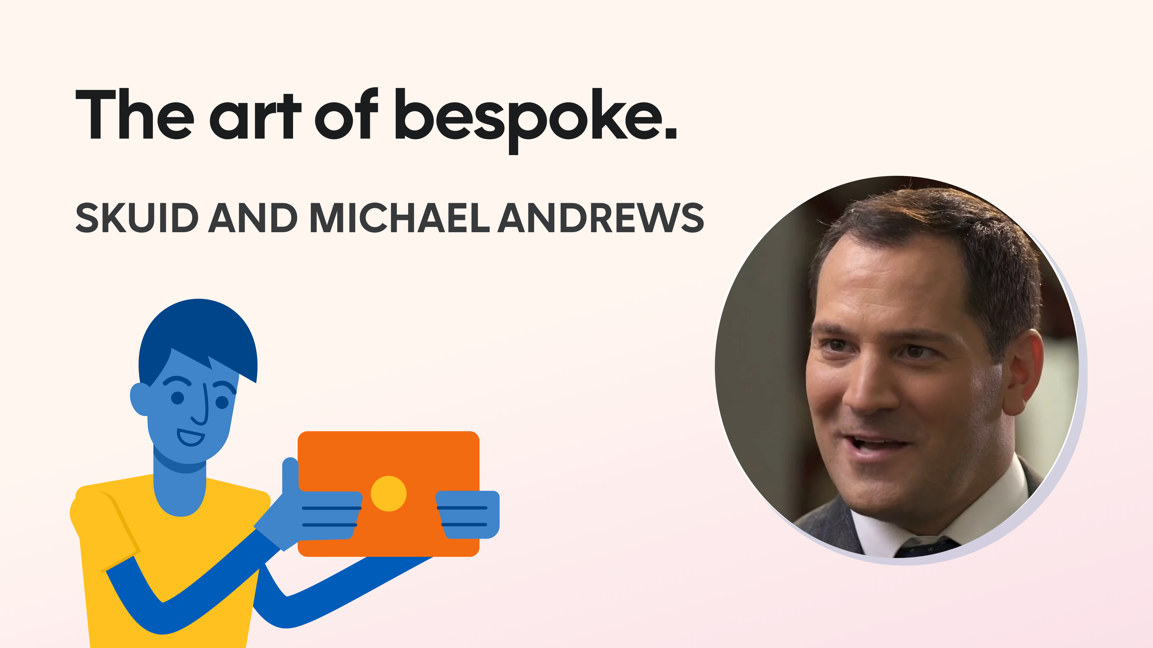 Skuid and Michael Andrews: the art of bespoke.