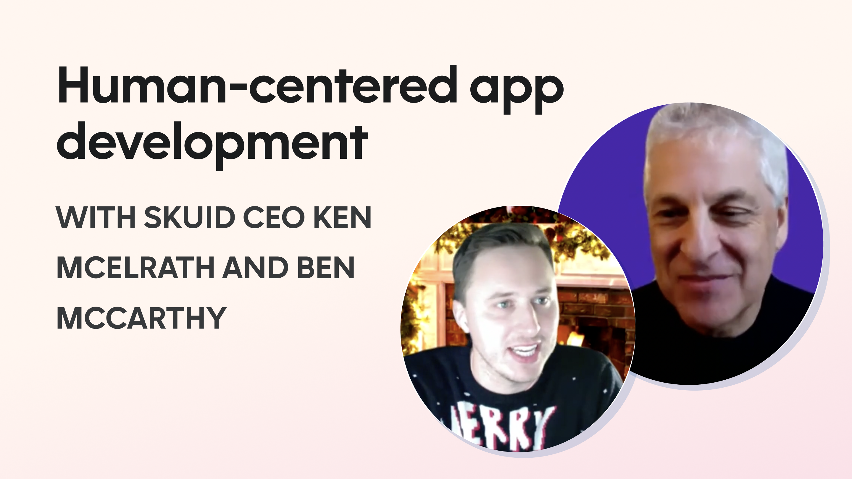 Human-centered app development with Skuid CEO Ken McElrath and Ben McCarthy