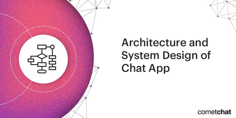 Understanding the Architecture & System Design of a Chat Application