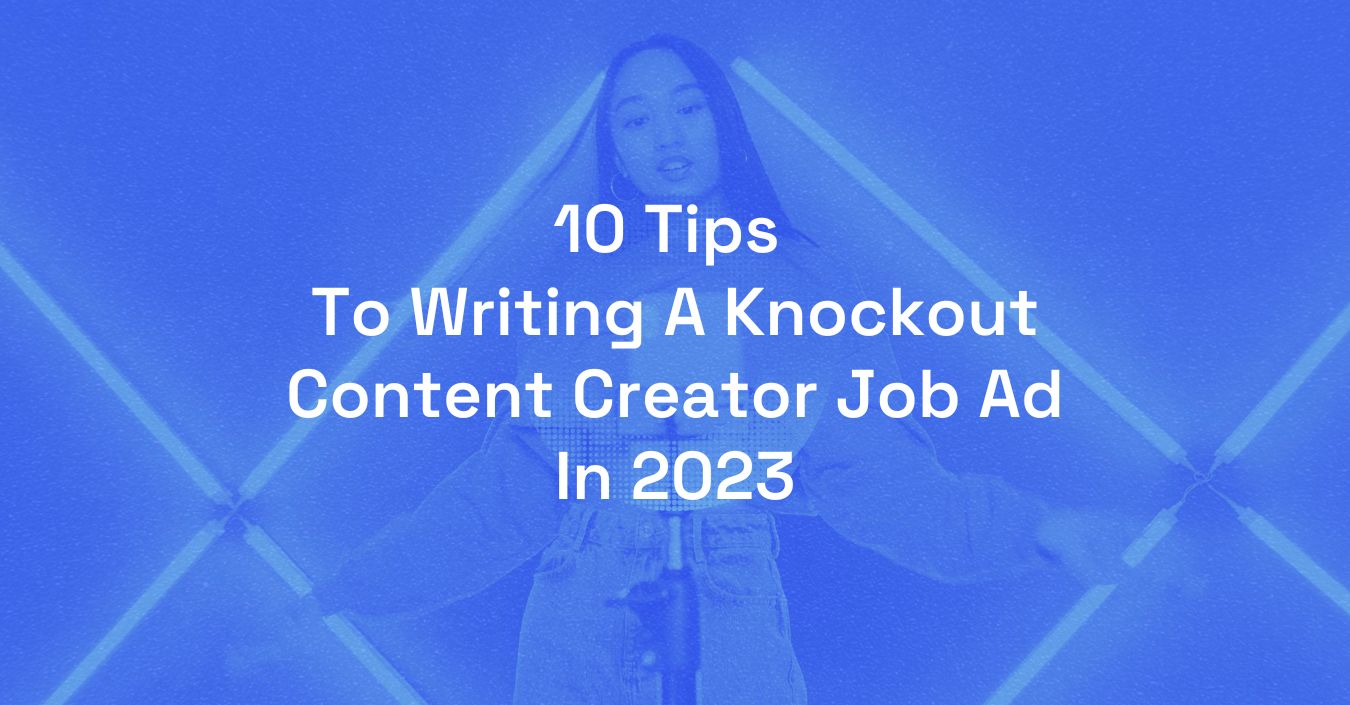 10 Tips To Writing A Knockout Content Creator Job Ad In 2023 akin Digital