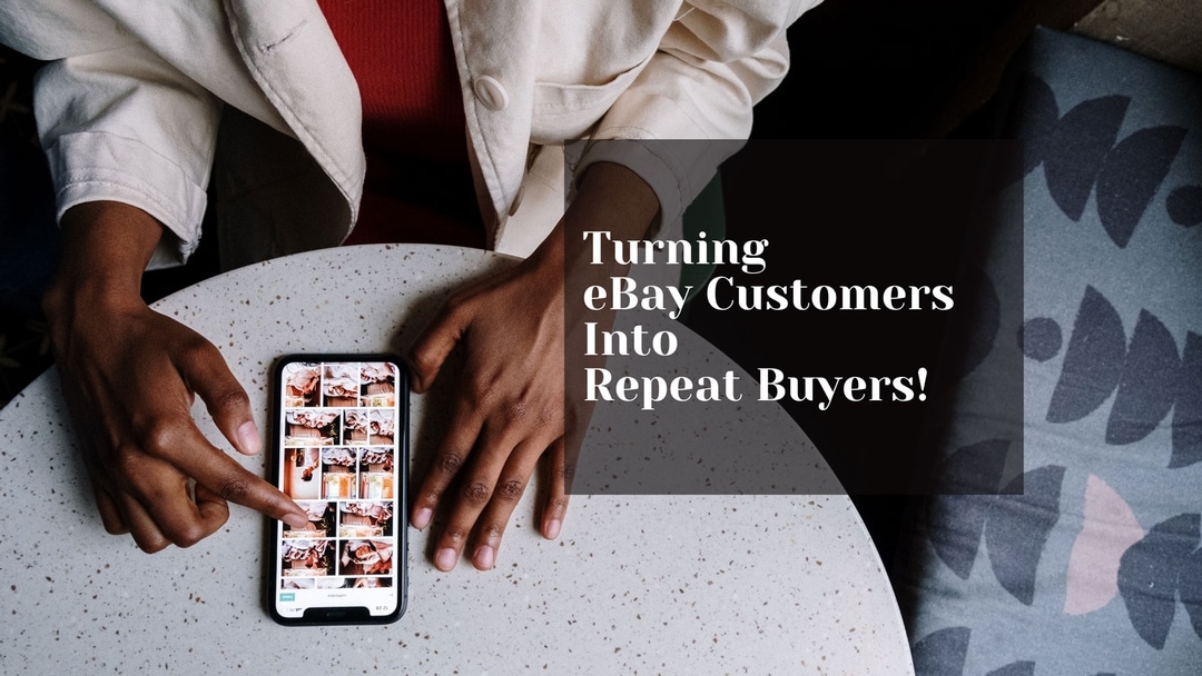 How to turn eBay Customers into Repeat Buyers Proven Methods and