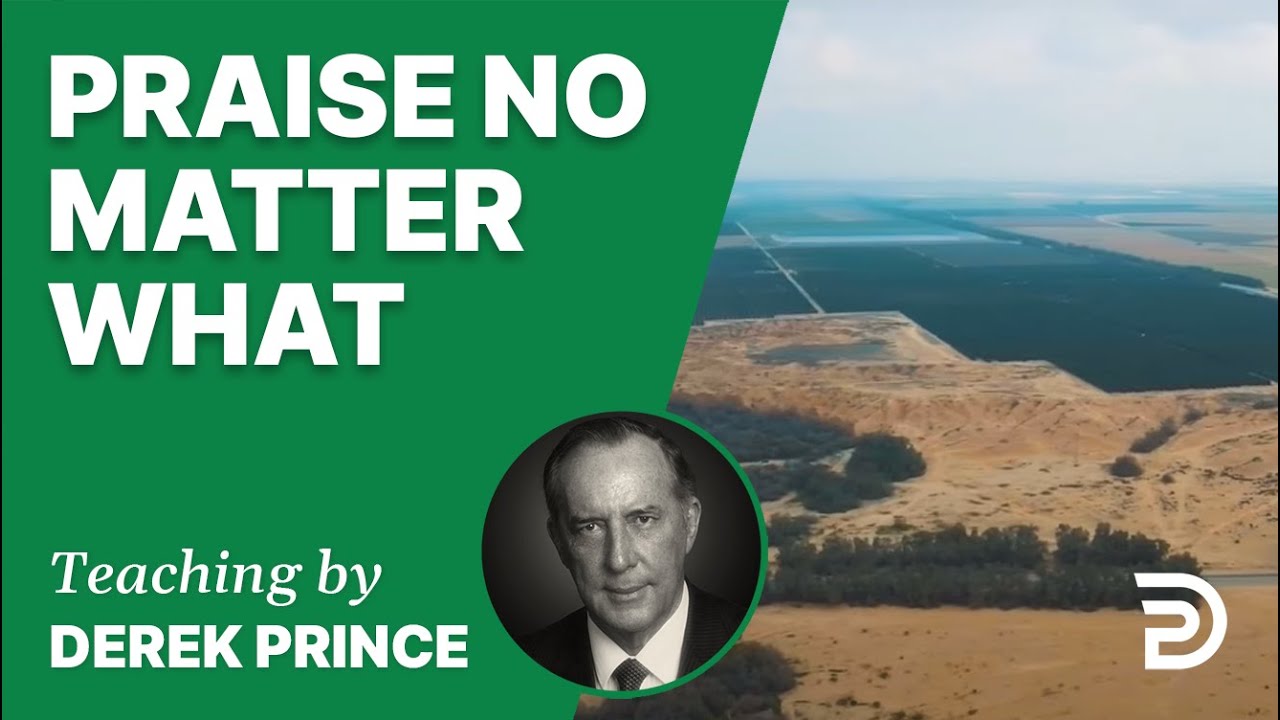 Praise No Matter What Watch Derek Prince Ministries