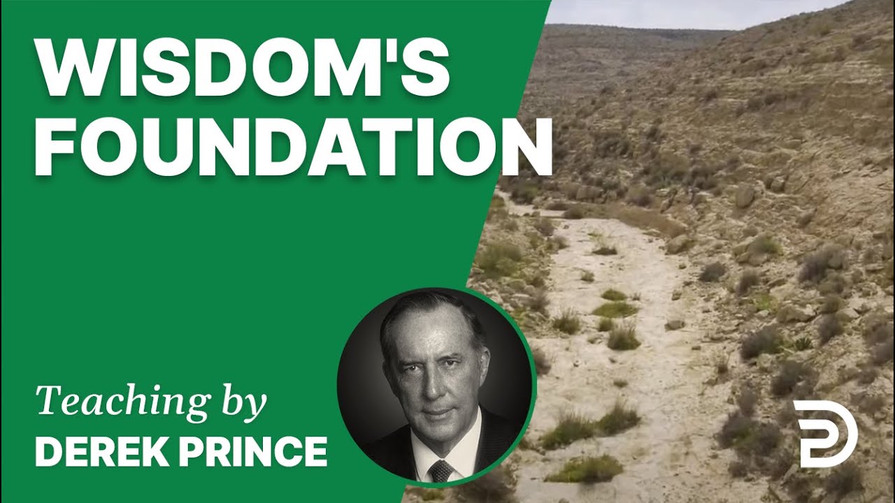 Wisdom’s Foundation | Watch | Derek Prince Ministries