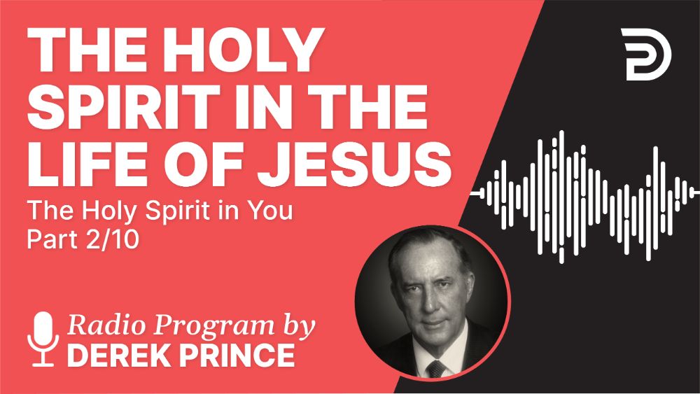 The Holy Spirit in You | Podcast Series | Derek Prince Ministries