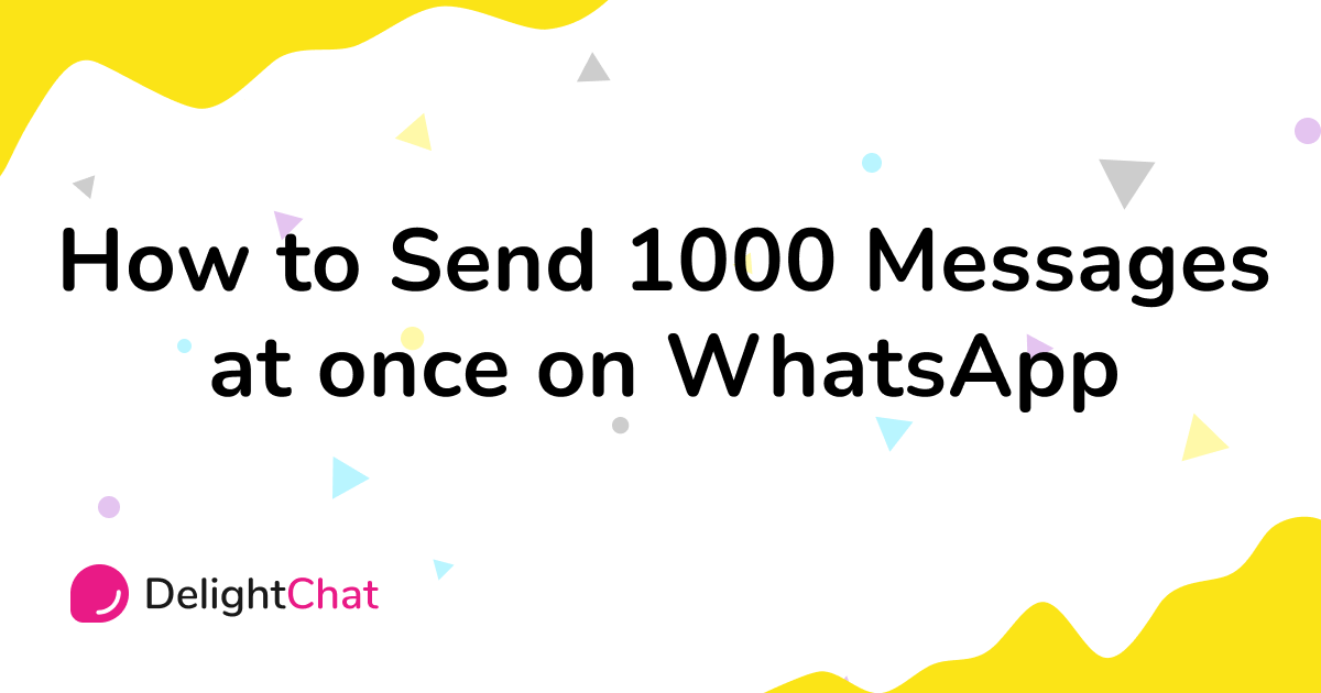 How to Send 1000 Messages on WhatsApp Safely