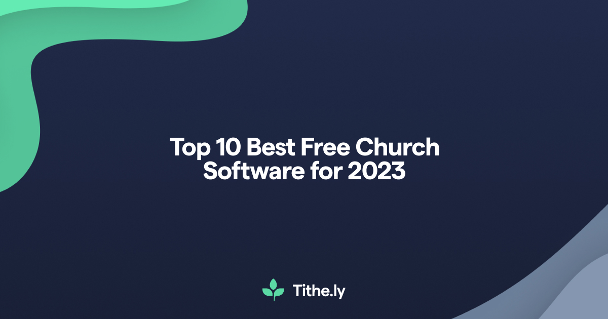 Top 10 Best Free Church Software for 2023 Tithe.ly