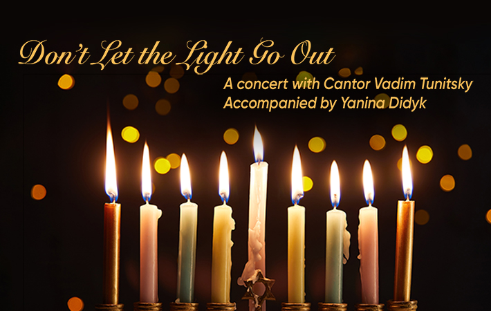 Don't Let the Light Go Out a concert with Cantor Vadim Tunitsky and Yanina Didyk