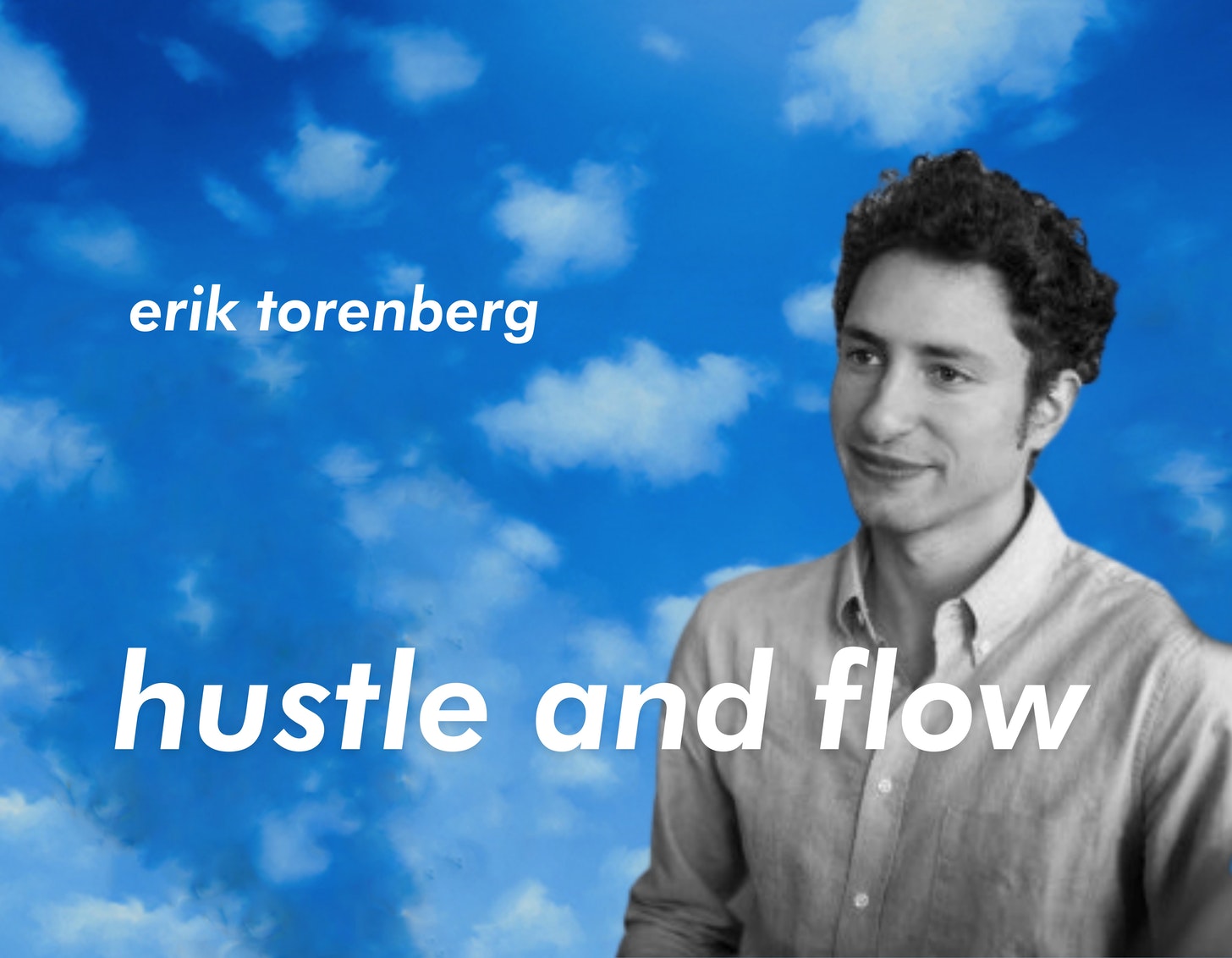 Erik Torenberg Hustle and Flow The Generalist