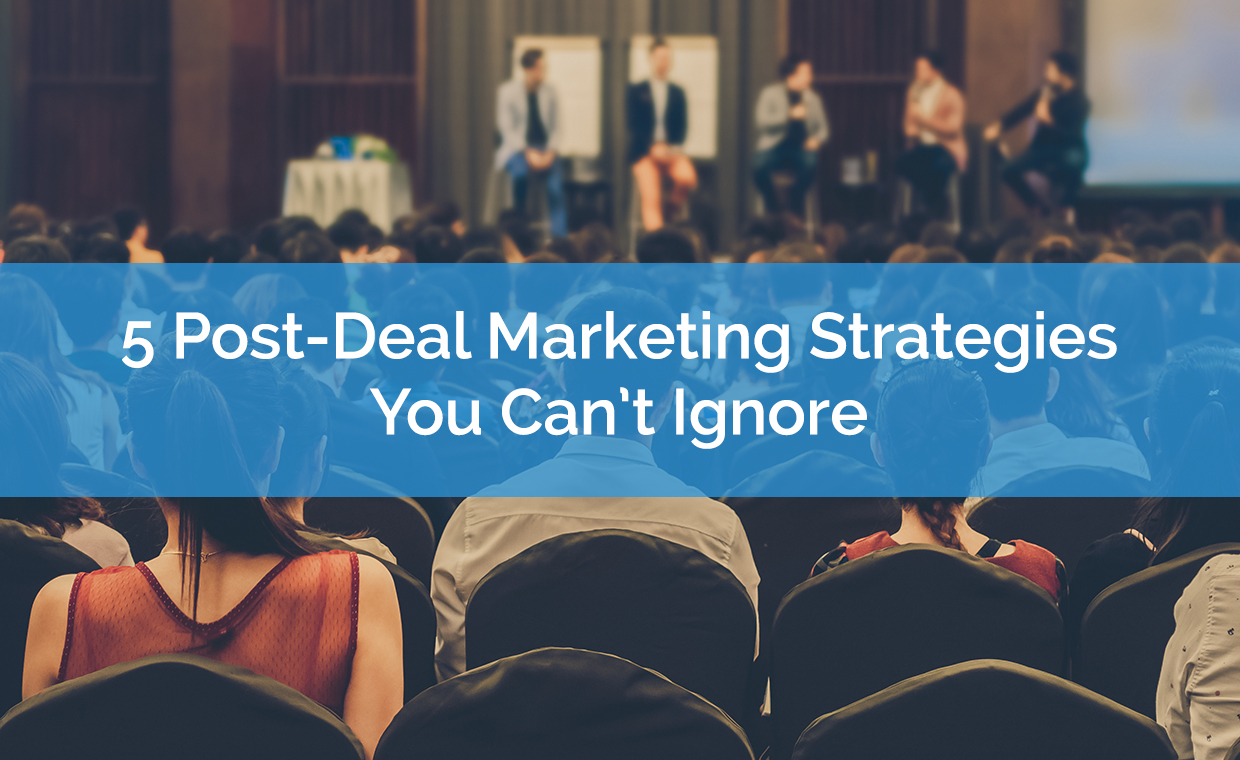 5 Post-Deal Marketing Strategies That Are Impossible to Ignore